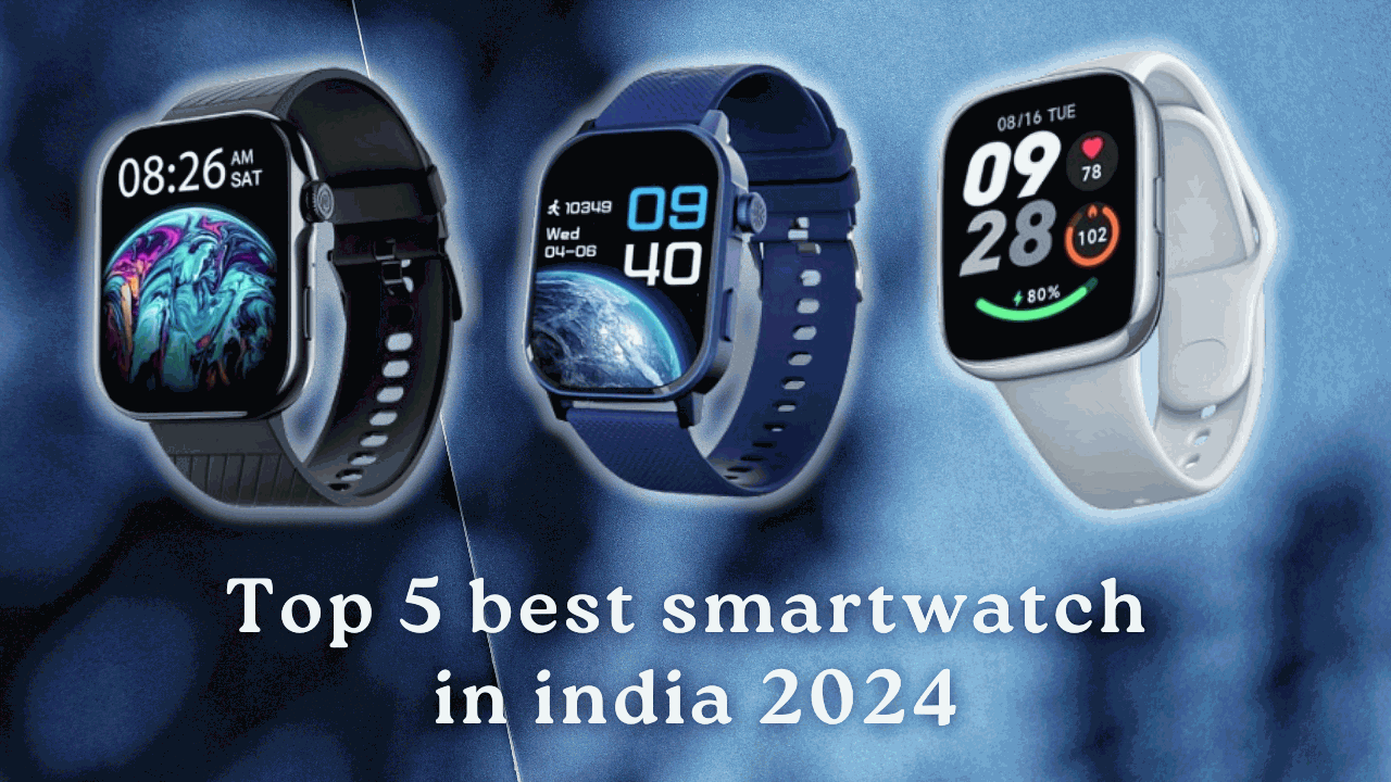 Top 5 best smartwatch in India 2024.